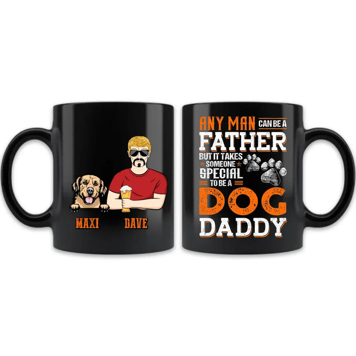 Personalized Dog Daddy Mug - Gift Idea For Father's Day/Dog Lovers - Any Man Can Be A Father But It Takes Someone Special To Be A Dog Daddy