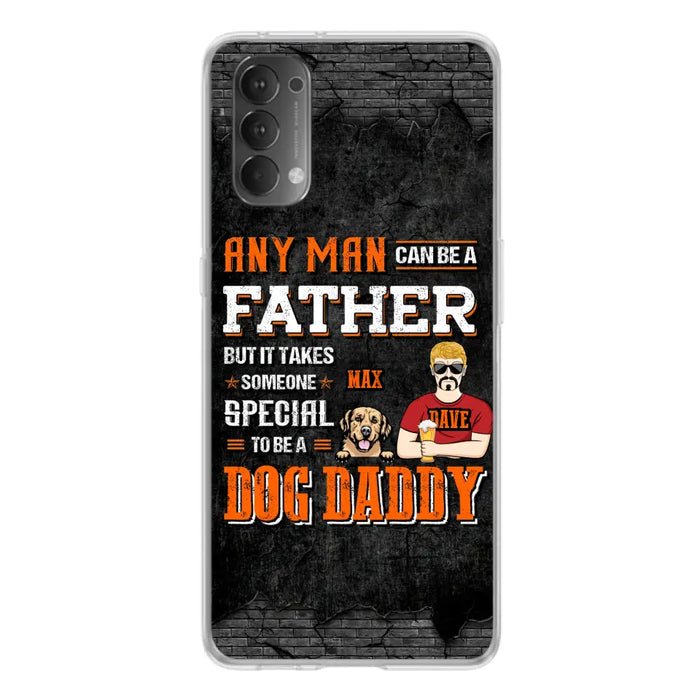 Custom Personalized Dog Daddy Phone Case - Gift Idea For Father's Day/Dog Lovers - Any Man Can Be A Father But It Takes Someone Special To Be A Dog Daddy - Cases For Oppo/Xiaomi/Huawei