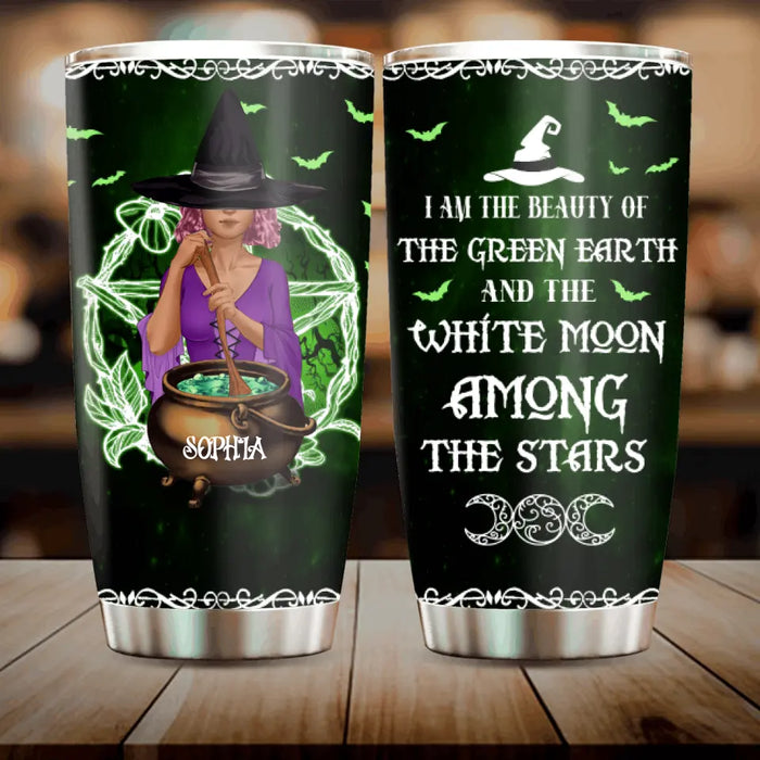 Custom Personalized Witch Tumbler - Gift Idea For Halloween/ Home Decor - I Am The Beauty Of The Green Earth And The White Moon