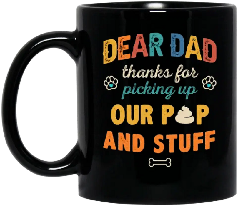 Personalized Dog Dad Mug - Gift Idea For Father's Day/Dad/Dog Lovers - Up to 3 Dogs - Dear Dad Thanks For Picking Up Our Poop And Stuff