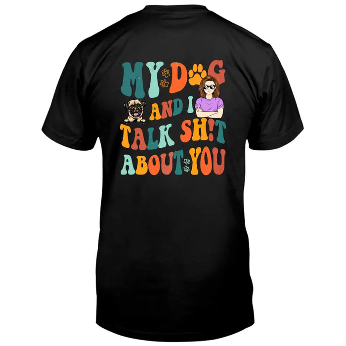 Personalized Dog Mom Shirt/Hoodie - Gift Idea For Dog Lovers - My Dog And I Talk Shit About You