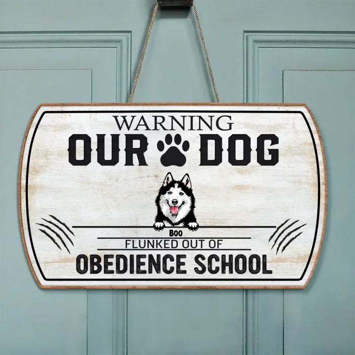 Personalized Dog Wooden Sign - Up to 5 Dogs - Gift Idea For Dog Lovers - Warning Our Dog Flunked Out Of Obedience School