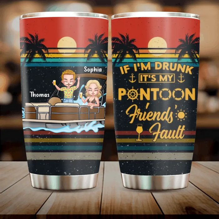 Personalized Pontoon Friends Tumbler - Best Gift Idea For Pontoon Lovers/Friends - If I'm Drunk It's My Pontoon Friends' Fault