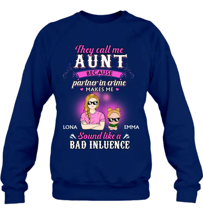 Personalized Auntie Shirt/Hoodie - Best Gift Idea For Aunt - They Call Me Aunt Because Partner In Crime Makes Me Sound Like A Bad Influence