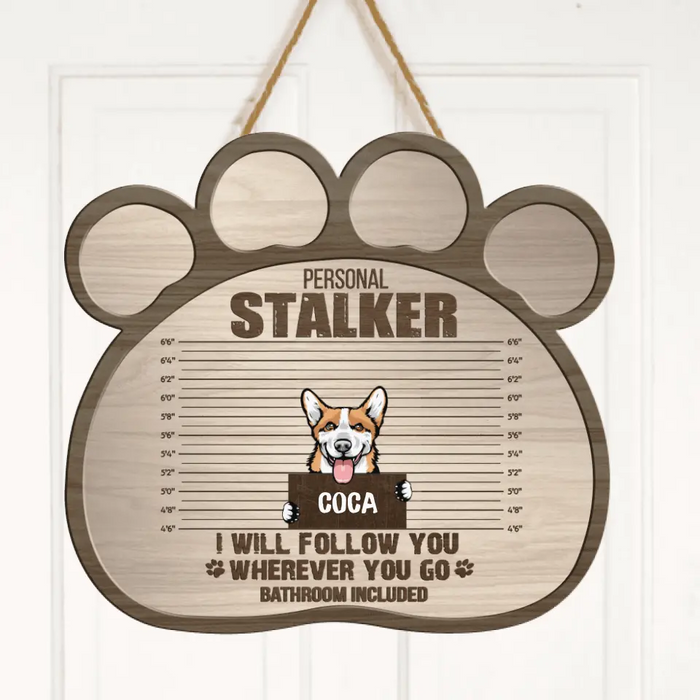 Personalized Personal Stalker Dog Door Sign - Up to 5 Dogs - Gift Idea For Dog Lover - Personal Stalkers We Will Follow You Wherever You Go Bathroom Included