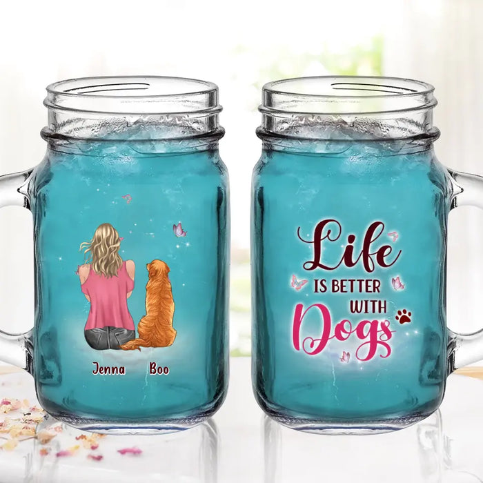 Personalized Dog Mom Mason Jug - Up to 5 Dogs - Gift Idea For Dog Lovers - Life Is Better With Dogs