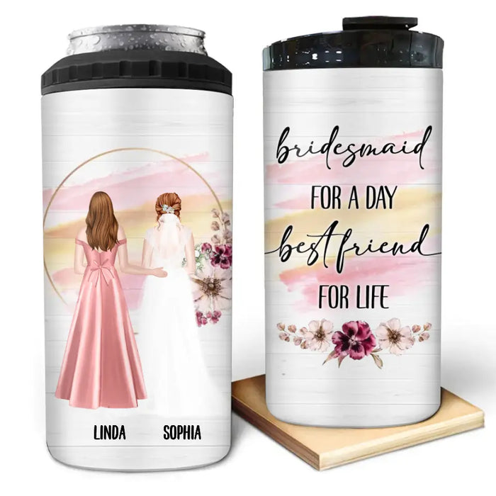 Personalized Wedding 4 In 1 Can Cooler Tumbler - Gift Idea For Wedding Day/Bridal/Friend - Bridesmaid For A Day Best Friend For Life