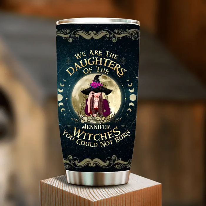 Personalized Witch Tumbler - Gift Idea for Halloween - We Are The Daughters Of The Witches You Could Not Burn