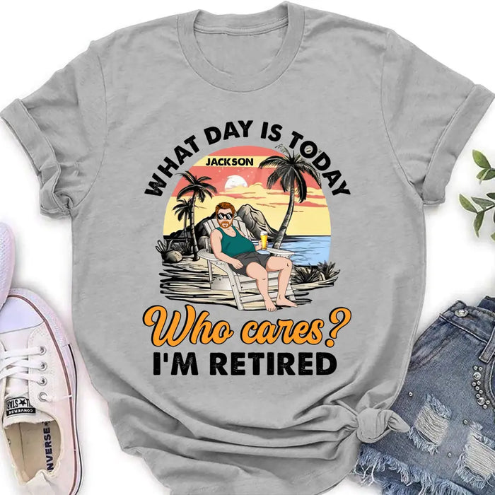 Personalized Retired Grandparent Shirt/Hoodie - Gift Idea for Grandpa/Dad/Men - What Day Is Today Who Cares