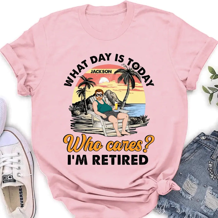 Personalized Retired Grandparent Shirt/Hoodie - Gift Idea for Grandpa/Dad/Men - What Day Is Today Who Cares
