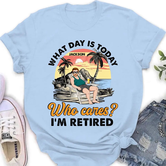 Personalized Retired Grandparent Shirt/Hoodie - Gift Idea for Grandpa/Dad/Men - What Day Is Today Who Cares