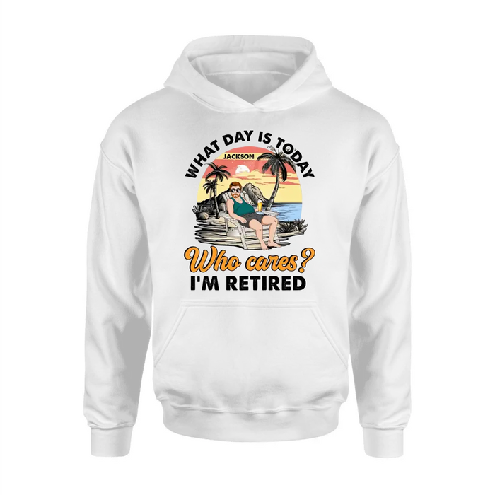 Personalized Retired Grandparent Shirt/Hoodie - Gift Idea for Grandpa/Dad/Men - What Day Is Today Who Cares