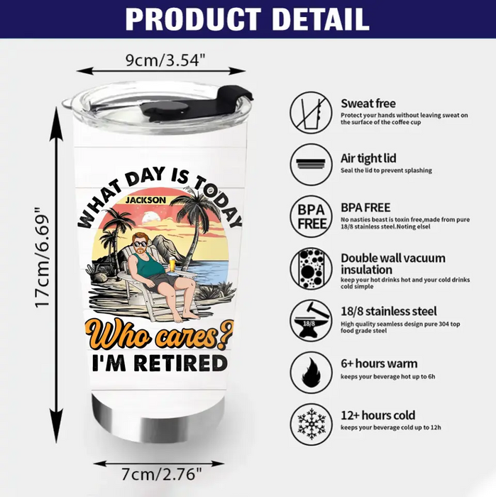 Personalized Retired Grandparent Tumbler - Gift Idea for Grandpa/Dad/Men - What Day Is Today Who Cares I'm Retired
