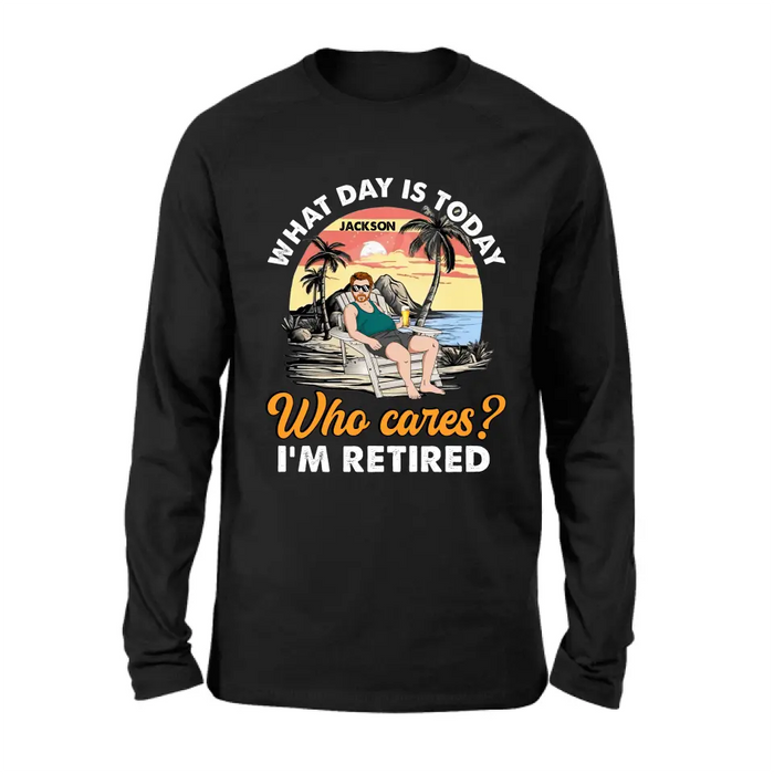 Personalized Retired Grandparent Shirt/Hoodie - Gift Idea for Grandpa/Dad/Men - What Day Is Today Who Cares I'm Retired