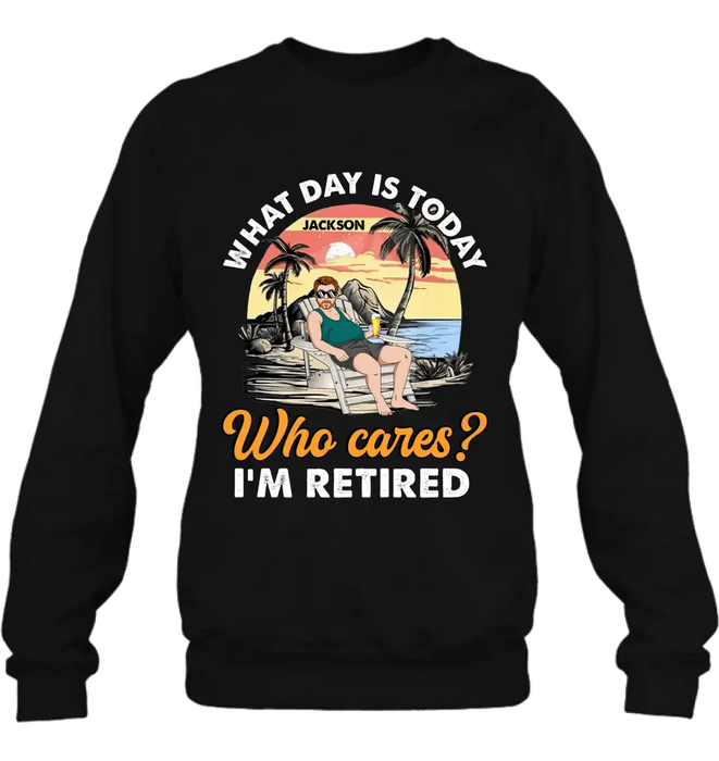 Personalized Retired Grandparent Shirt/Hoodie - Gift Idea for Grandpa/Dad/Men - What Day Is Today Who Cares I'm Retired