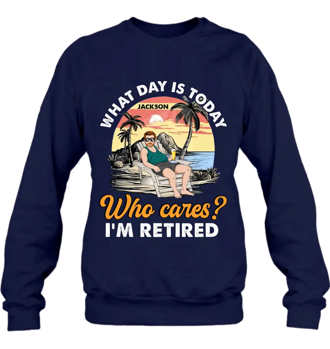 Personalized Retired Grandparent Shirt/Hoodie - Gift Idea for Grandpa/Dad/Men - What Day Is Today Who Cares I'm Retired
