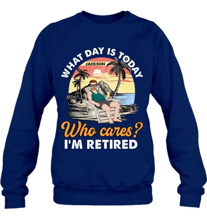 Personalized Retired Grandparent Shirt/Hoodie - Gift Idea for Grandpa/Dad/Men - What Day Is Today Who Cares I'm Retired