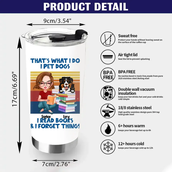 Personalized Reading Girl Tumbler - Gift Idea For Book Lovers - That's What I Do I Pet Dogs I Read Books & I Forget Things