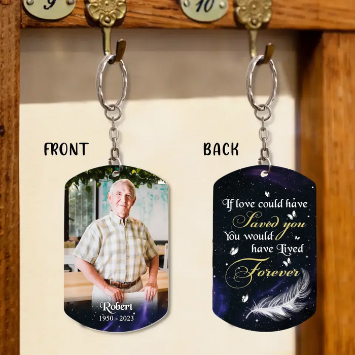 Personalized Memorial Photo Aluminum Keychain - Memorial Gift Idea - If Love Could Have Saved You You Would Have Lived Forever