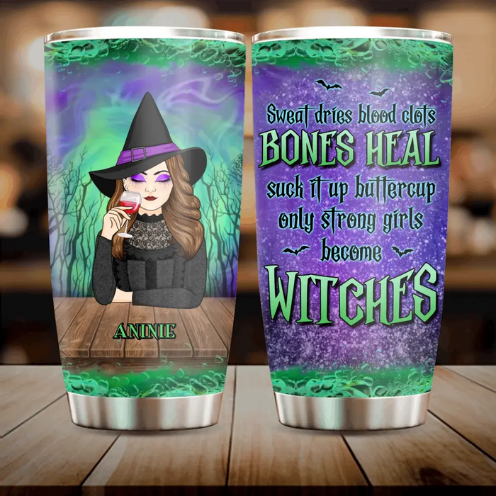 Personalized Witch Tumbler 20oz - Gift Idea For Halloween/Witch - Sweat Dries Blood Clots Bones Heal Suck It Up Buttercup Only Strong Girls Become Witches