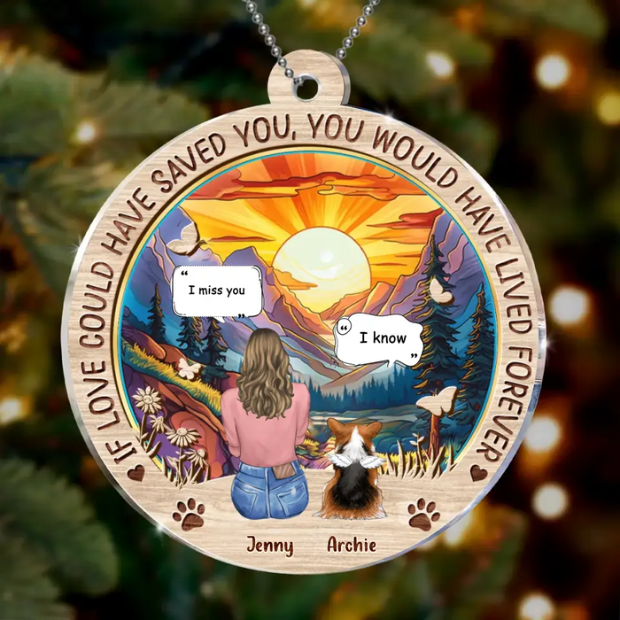 Personalized Memorial Pet Circle Acrylic Ornament - Memorial Gift Idea For Dog/Cat/Rabbit Lover - If Love Could Have Saved You You Would Have Lived Forever