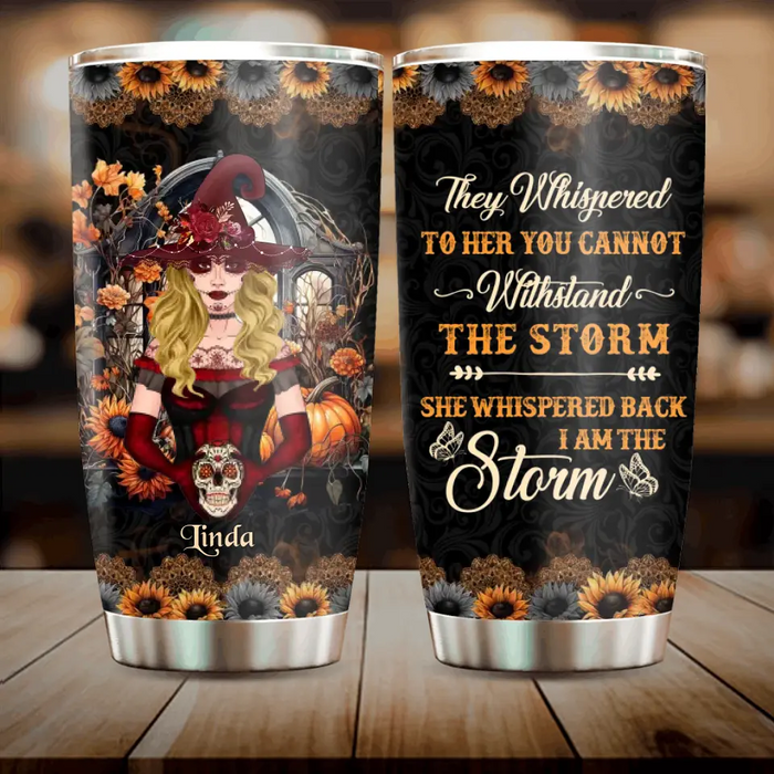 Personalized Witch Tumbler - Gift Idea For Halloween/Witch Lovers - They Whispered To Her You Can Not Withstand The Storm