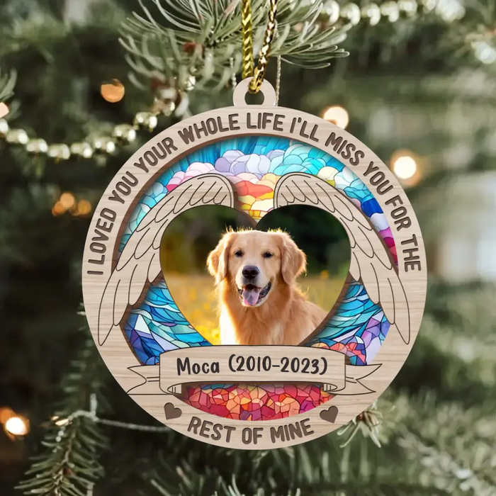Personalized Memorial Pet Photo Acrylic/Wooden Ornament - Memorial Gift Idea for Christmas - I Loved You Your Whole Life I'll Miss You For The Rest Of Mine
