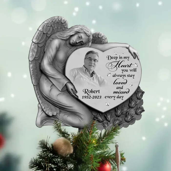 Personalized Angel Memorial Photo Tree Topper - Upload Photo - Memorial Gift Idea For Christmas - Deep In My Heart You Will Always Stay Loved And Missed Every Day