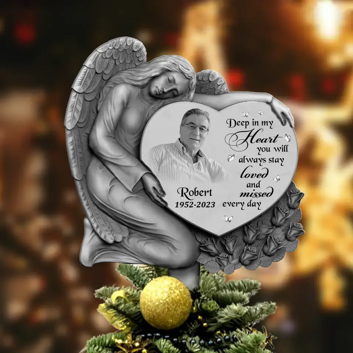 Personalized Angel Memorial Photo Tree Topper - Upload Photo - Memorial Gift Idea For Christmas - Deep In My Heart You Will Always Stay Loved And Missed Every Day