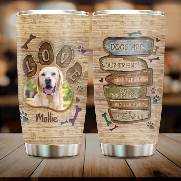 Personalized Love Dog Photo Tumbler - Upload Photo - Gift For Pet Lovers - Dogs Are Our Friends Our Children