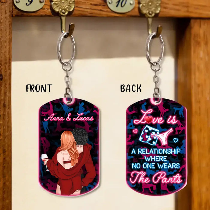 Personalized Couple Aluminum Keychain -
Valentine's Day Gift Idea For Couple/Him/Her - Love Is A Relationship Where No One Wears The Pants