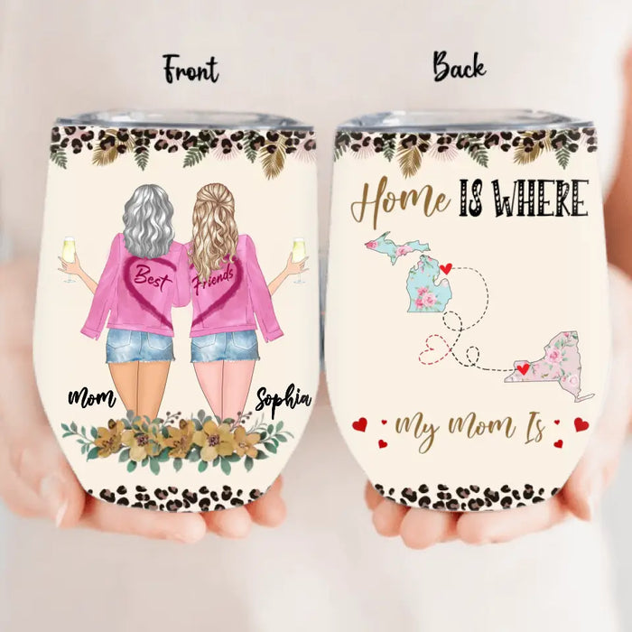 Personalized Mom & Daughter Wine Tumbler - Gift Idea For Mother's Day - Home Is Where My Mom Is