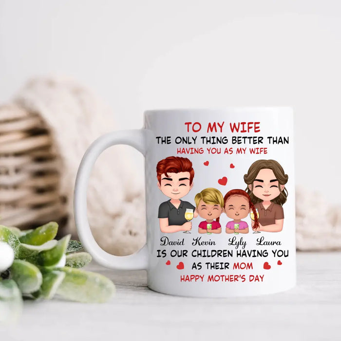 Personalized To My Wife Coffee Mug - Mother's Day Gift Idea For Wife From Husband - Couple With Kids - The Only Thing Better Than Having You As My Wife