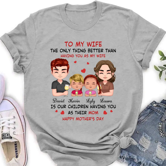 Personalized To My Wife Shirt/Hoodie - Mother's Day Gift Idea For Wife From Husband - Couple With Kids - The Only Thing Better Than Having You As My Wife