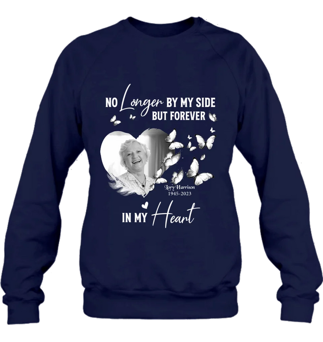Personalized Memorial Photo Shirt/Hoodie - Memorial Gift Idea for Loss Mom/Dad - No Longer By My Side But Forever In My Heart