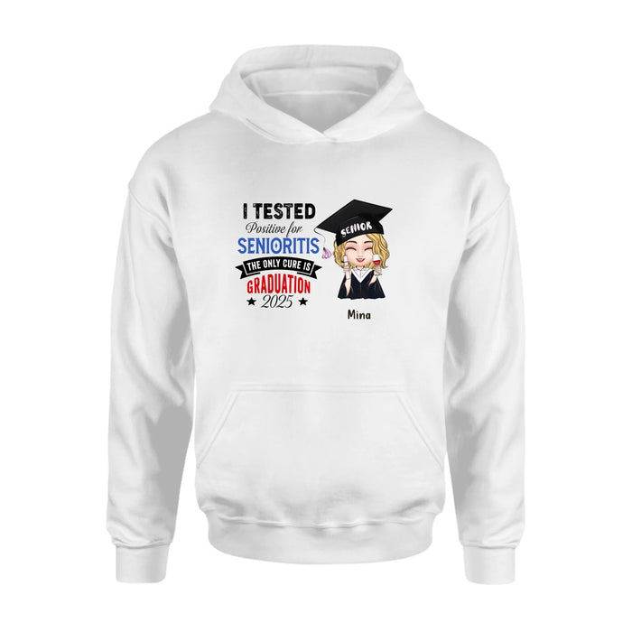 Personalized Graduation 2025 T-Shirt/Long Sleeve/Hoodie/Sweater - Graduation Gift - I Tested Positive For Senioritis The Only Cure is Graduation 2025