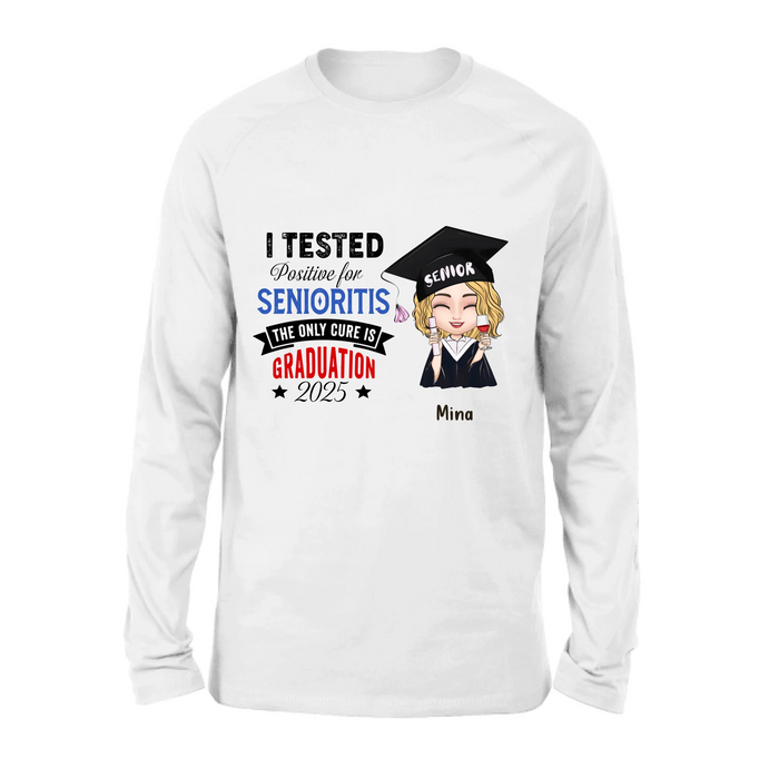 Personalized Graduation 2025 T-Shirt/Long Sleeve/Hoodie/Sweater - Graduation Gift - I Tested Positive For Senioritis The Only Cure is Graduation 2025