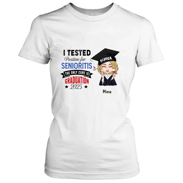 Personalized Graduation 2025 T-Shirt/Long Sleeve/Hoodie/Sweater - Graduation Gift - I Tested Positive For Senioritis The Only Cure is Graduation 2025