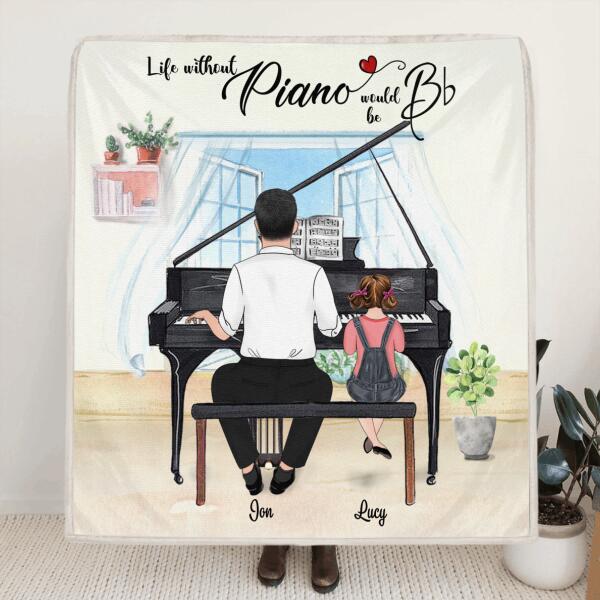 Custom Personalized Father & Daughter Playing Piano Blanket - Best Gift For Father's Day - Life Without Piano Would Be Bb - LWPJ0Q