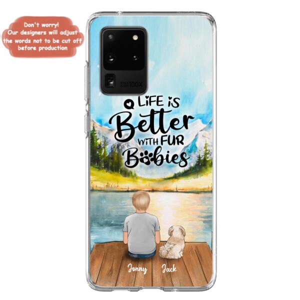 Custom Personalized Pet Kid Phone Case - Life Is Better With Fur Babies - Case For iPhone And Samsung