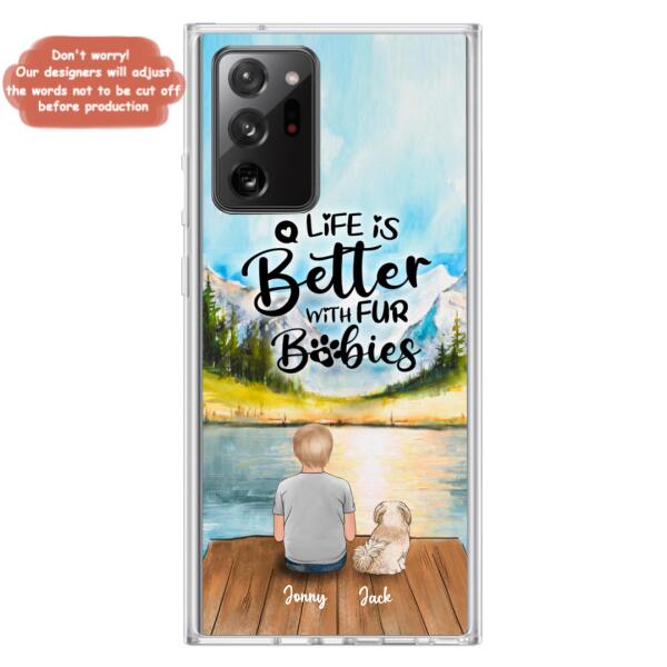 Custom Personalized Pet Kid Phone Case - Life Is Better With Fur Babies - Case For iPhone And Samsung