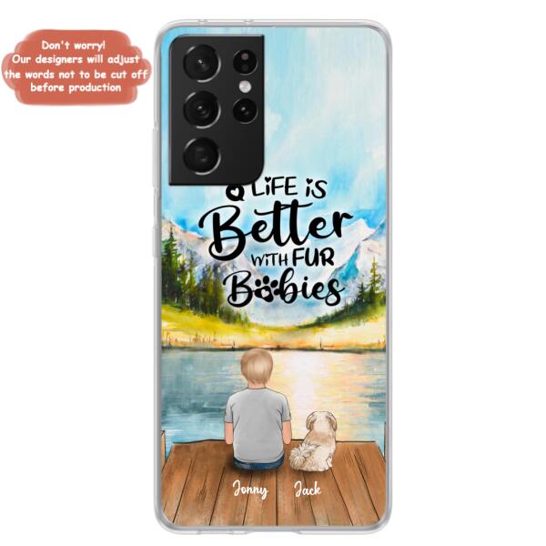 Custom Personalized Pet Kid Phone Case - Life Is Better With Fur Babies - Case For iPhone And Samsung