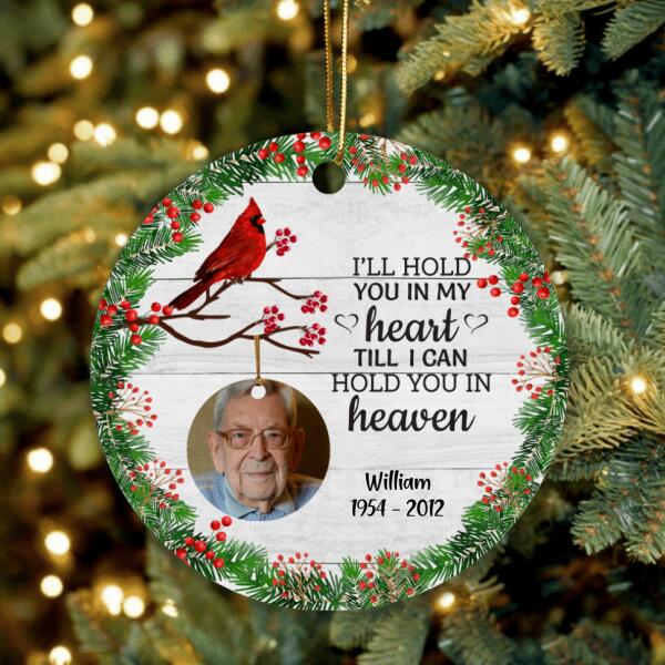 Custom Personalized Memorial Ornament - Best Gift For Family - I'll Hold You In My Heart Till I Can Hold You In Heaven