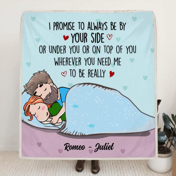 Custom Personalized Couple Always By Your Side Pillow Cover & Quilt/ Fleece Blanket - Best Gift For Couple - I Promise To Always Be By Your Side