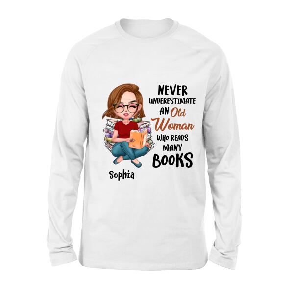 Personalized Custom Old Woman Books Shirt/Pullover Hoodie/Sweatshirt - Gift Idea For Books Lover - Never Underestimate An Old Woman Who Reads Many Books