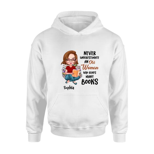 Personalized Custom Old Woman Books Shirt/Pullover Hoodie/Sweatshirt - Gift Idea For Books Lover - Never Underestimate An Old Woman Who Reads Many Books