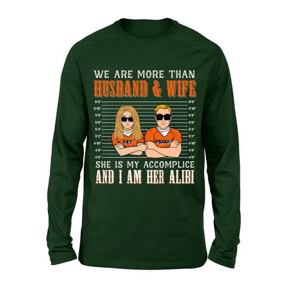 Custom Personalized Couple Shirt - Valentine's Day Gift Idea For Couple - We Are More Than Husband & Wife She Is My Accomplice And I Am Her Alibi