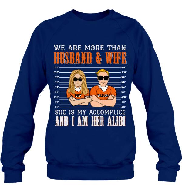 Custom Personalized Couple Shirt - Valentine's Day Gift Idea For Couple - We Are More Than Husband & Wife She Is My Accomplice And I Am Her Alibi