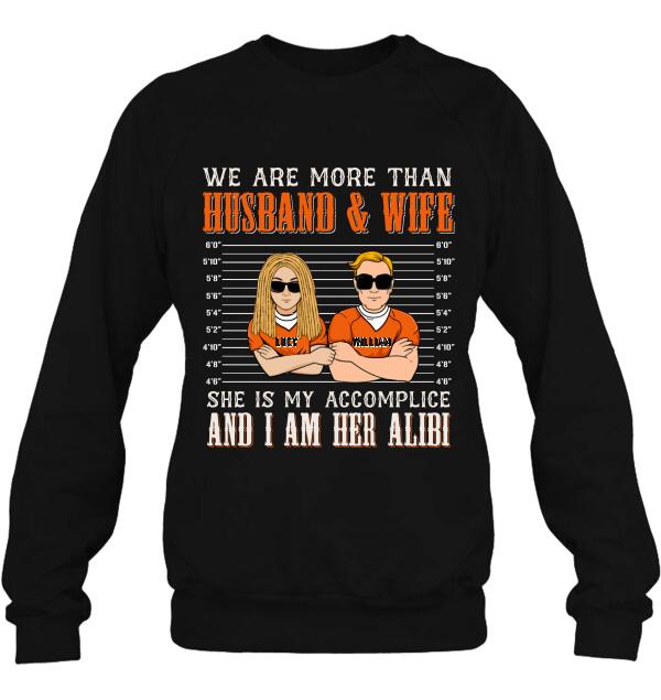 Custom Personalized Couple Shirt - Valentine's Day Gift Idea For Couple - We Are More Than Husband & Wife She Is My Accomplice And I Am Her Alibi