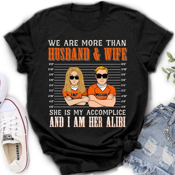 Custom Personalized Couple Shirt - Valentine's Day Gift Idea For Couple - We Are More Than Husband & Wife She Is My Accomplice And I Am Her Alibi